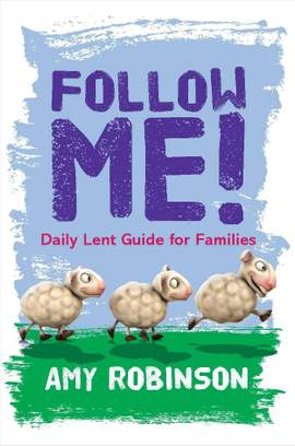 Amy Robinson: Follow Me - A Lent Guide For Families