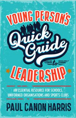 Paul Canon Harris: Young Persons Quick Guide To Leadership