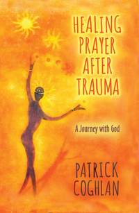 Patrick Coghlan: Healing Prayer After Trauma