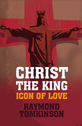Raymond Tomkinson: Christ The King: Icon Of Love