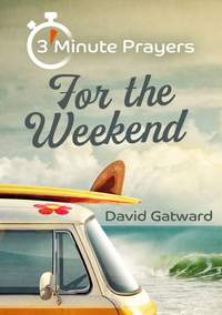 Dave Gatward: 3 Minute Prayers For The Weekend