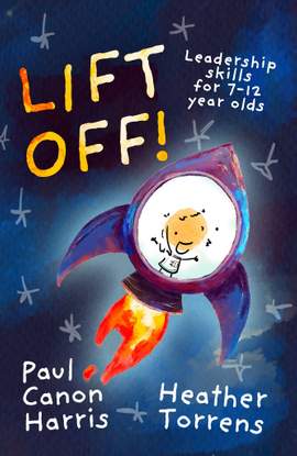 Paul Canon Harris: Lift Off! - Leadership Skills For 7-12 Yr Olds
