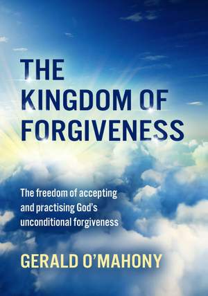 Gerald O'Mahony: The Kingdom Of Forgiveness