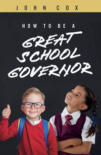 John Cox: How To Be A Great School Governor