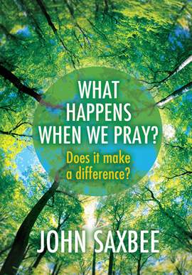 John Saxbee: What Happens When We Pray