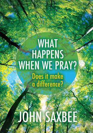 John Saxbee: What Happens When We Pray