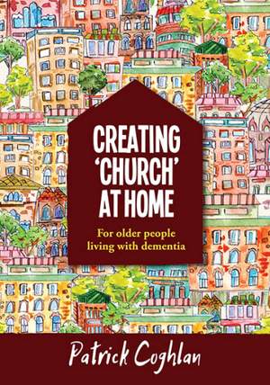 Patrick Coghlan: Creating Church At Home