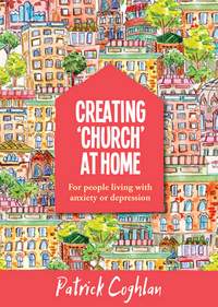 Patrick Coghlan: Creating Church At Home