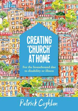 Patrick Coghlan: Creating Church At Home