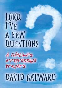 David Gatward: Lord, I'Ve A Few Questions