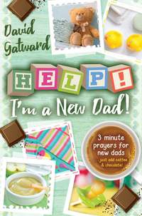 David Gatward: Help! Im A New Dad!