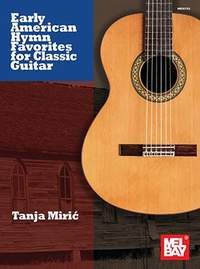 Tanja Miric: Early American Hymn Favorites for Classic Guitar