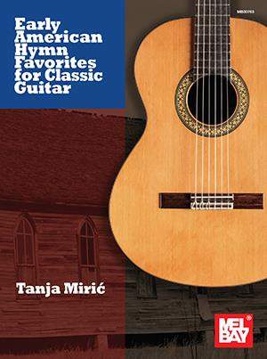 Tanja Miric: Early American Hymn Favorites for Classic Guitar