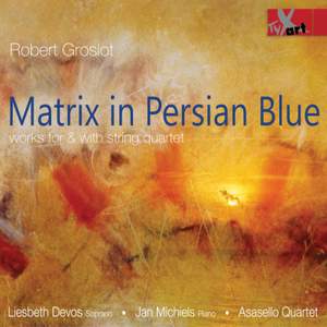 Robert Groslot: Matrix in Persian Blue - String Quartets