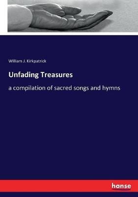 Unfading Treasures: a compilation of sacred songs and hymns