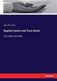 Baptist Hymn and Tune Book: for public worship
