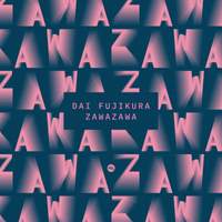 Dai Fujikura: Zawazawa