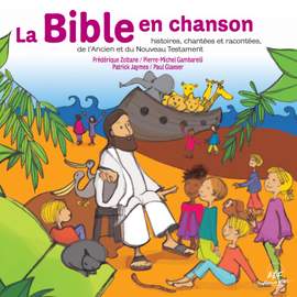 La Bible en chanson (Histoires chantées et racontées, de l'Ancien et du Nouveau Testament)