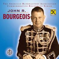 The American Bandmasters Association Commemorative Recording Series: John R. Bourgeois
