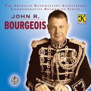 The American Bandmasters Association Commemorative Recording Series: John R. Bourgeois