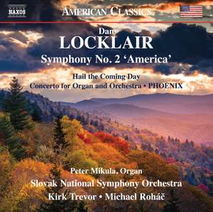 Dan Locklair: Symphony No. 2 'America', Hail the Coming Day, Concerto for Organ and Orchestra, PHOENIX