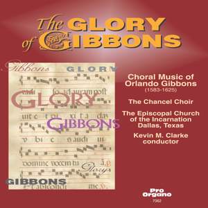 The Glory of Gibbons: Choral Music of Orlando Gibbons