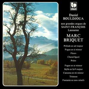 Marc Briquet: Prélude - Fugue - Fleurs - Choral figuré - Prière - Idylle - Canzona - Tristesse - Fantaisie