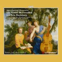 Marc-Antoine Charpentier: Les Plaisirs de Versailles & Les Arts Florissants