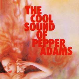 The Cool Sounds Of Pepper Adams