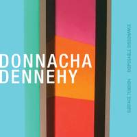 Donnacha Dennehy: Surface Tension & Disposable Dissonance