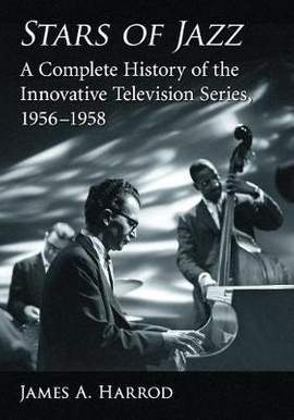 Stars of Jazz: A Complete History of the Innovative Television Series, 1956-1958