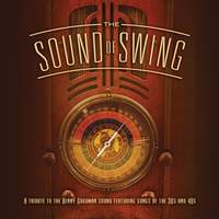 The Sound Of Swing: A Tribute To The Benny Goodman Sound And Songs Of The 30s And 40s