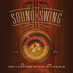 The Sound Of Swing: A Tribute To The Benny Goodman Sound And Songs Of The 30s And 40s