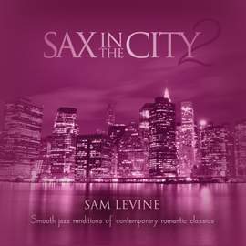 Sax In The City 2: Smooth Jazz Renditions Of Contemporary Romantic Classics