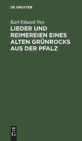 Lieder und Reimereien eines alten Grünrocks aus der Pfalz: Hochdeutsch und in heimischer Mundart