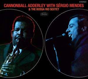 Cannonball Adderley With Sérgio Mendes & The Bossa Rio Sexte
