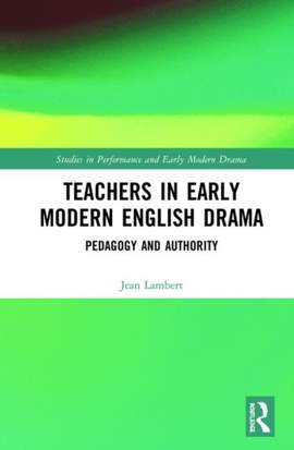 Teachers in Early Modern English Drama: Pedagogy and Authority