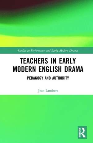 Teachers in Early Modern English Drama: Pedagogy and Authority