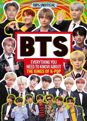 BTS: 100% Unofficial – Everything You Need to Know About the Kings of K-pop