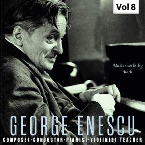 George Enescu: Composer, Conductor, Pianist, Violinist & Teacher, Vol. 8