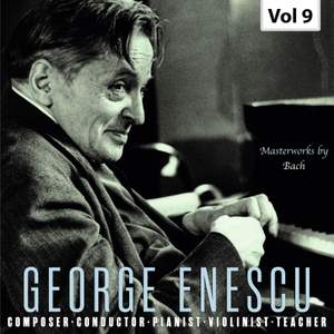 George Enescu: Composer, Conductor, Pianist, Violinist & Teacher, Vol. 9