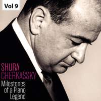 Milestones of a Piano Legend: Shura Cherkassky, Vol. 9