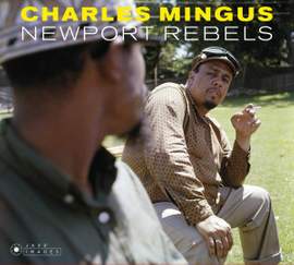 Newport Rebels (plus Charles Mingus Presents + Mingus ) (photographs By William Claxton)