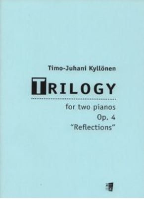 Timo-Juhani Kyllönen: Trilogy For Two Pianos Op. 4 Reflections