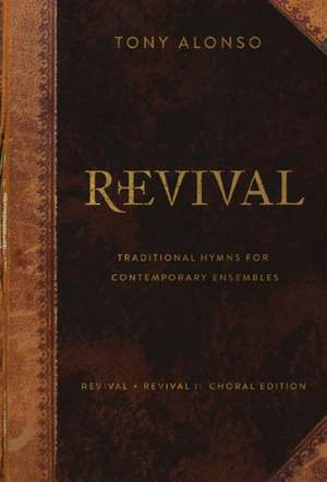 Tony Alonso: Revival + Revival II - Choral Edition