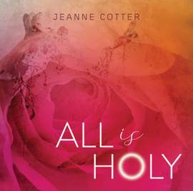 Jeanne Cotter: All Is Holy