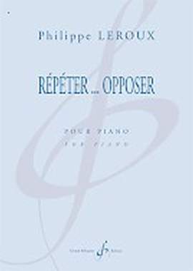 Philippe Leroux: Repeter Opposer