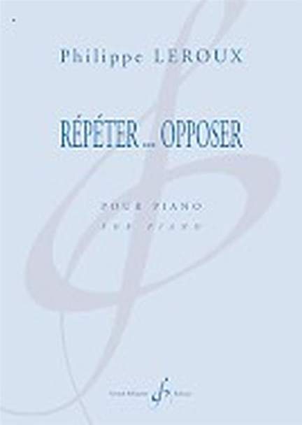 Philippe Leroux: Repeter Opposer