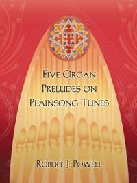 Robert J. Powell: Five Organ Preludes On Plainsong Tunes