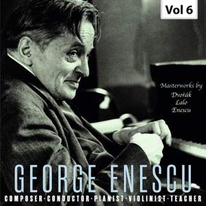 Enescu: Composer, Conductor, Pianist, Violinist & Teacher, Vol. 6